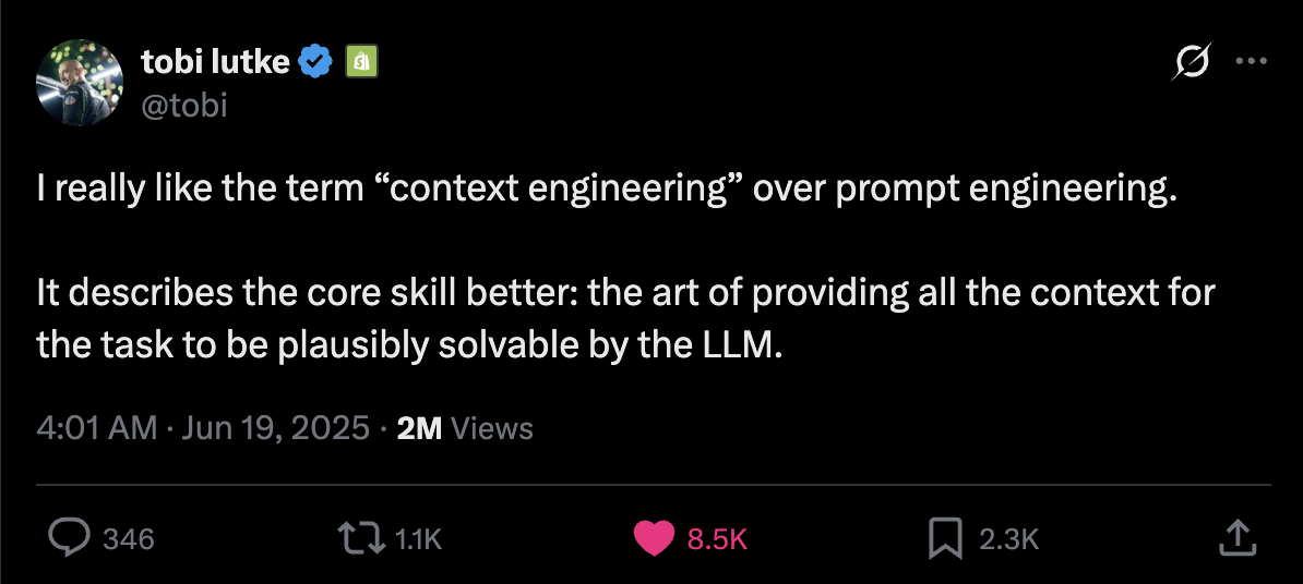 Tobi Lütke: “I really like the term ‘context engineering’ over prompt engineering… the art of providing all the context for the task to be plausibly solvable by the LLM.”